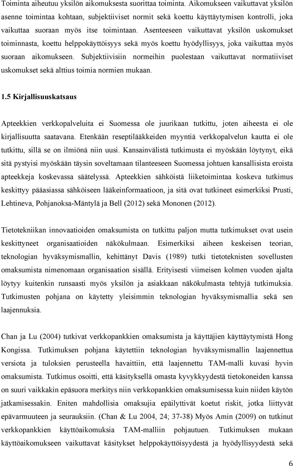 Asenteeseen vaikuttavat yksilön uskomukset toiminnasta, koettu helppokäyttöisyys sekä myös koettu hyödyllisyys, joka vaikuttaa myös suoraan aikomukseen.