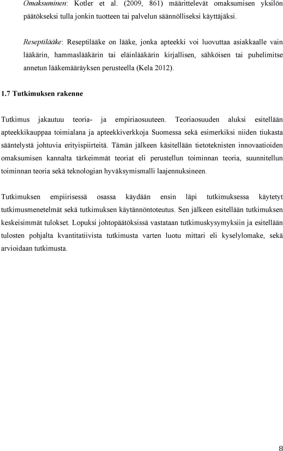 perusteella (Kela 2012). 1.7 Tutkimuksen rakenne Tutkimus jakautuu teoria- ja empiriaosuuteen.