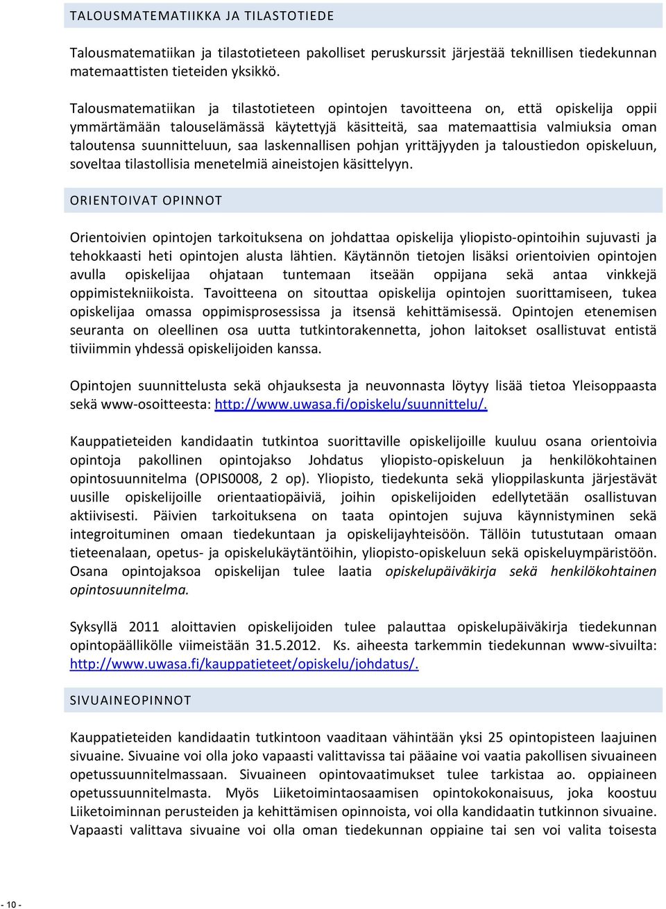laskennallisen pohjan yrittäjyyden ja taloustiedon opiskeluun, soveltaa tilastollisia menetelmiä aineistojen käsittelyyn.