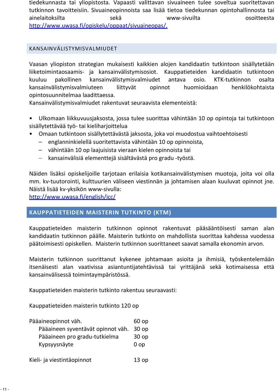 KANSAINVÄLISTYMISVALMIUDET Vaasan yliopiston strategian mukaisesti kaikkien alojen kandidaatin tutkintoon sisällytetään liiketoimintaosaamis- ja kansainvälistymisosiot.