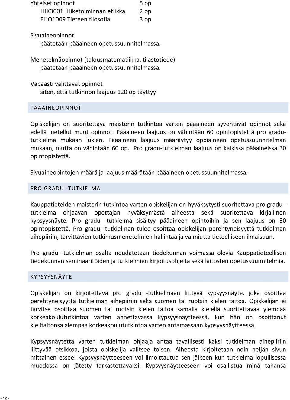 Vapaasti valittavat opinnot siten, että tutkinnon laajuus 120 op täyttyy PÄÄAINEOPINNOT Opiskelijan on suoritettava maisterin tutkintoa varten pääaineen syventävät opinnot sekä edellä luetellut muut