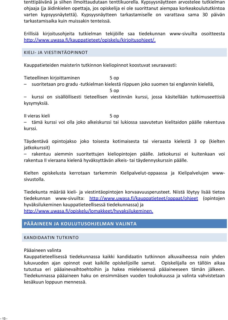 Kypsyysnäytteen tarkastamiselle on varattava sama 30 päivän tarkastamisaikakuin muissakin tenteissä.