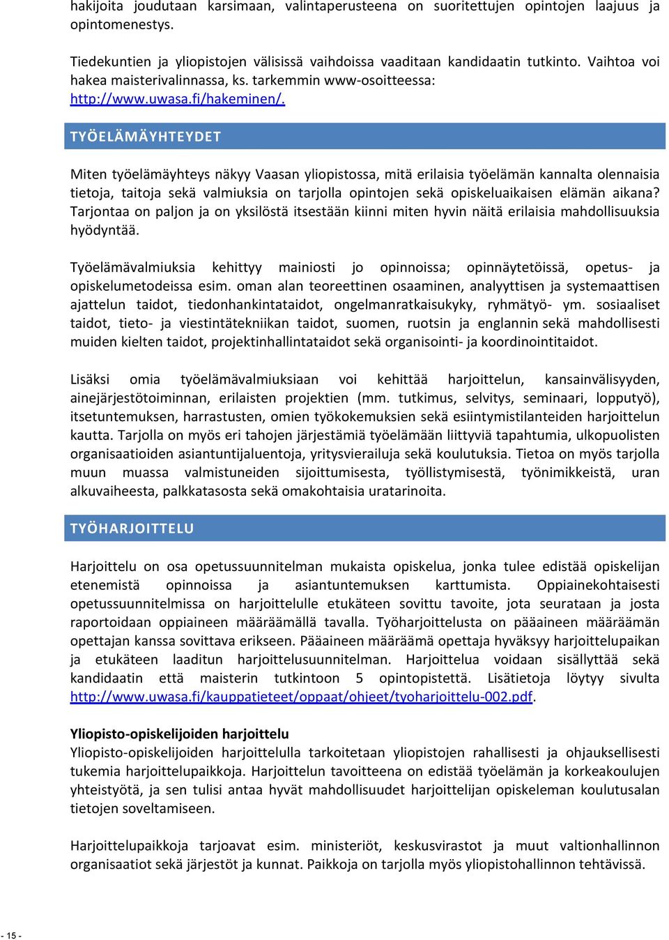 TYÖELÄMÄYHTEYDET Miten työelämäyhteys näkyy Vaasan yliopistossa, mitä erilaisia työelämän kannalta olennaisia tietoja, taitoja sekä valmiuksia on tarjolla opintojen sekä opiskeluaikaisen elämän