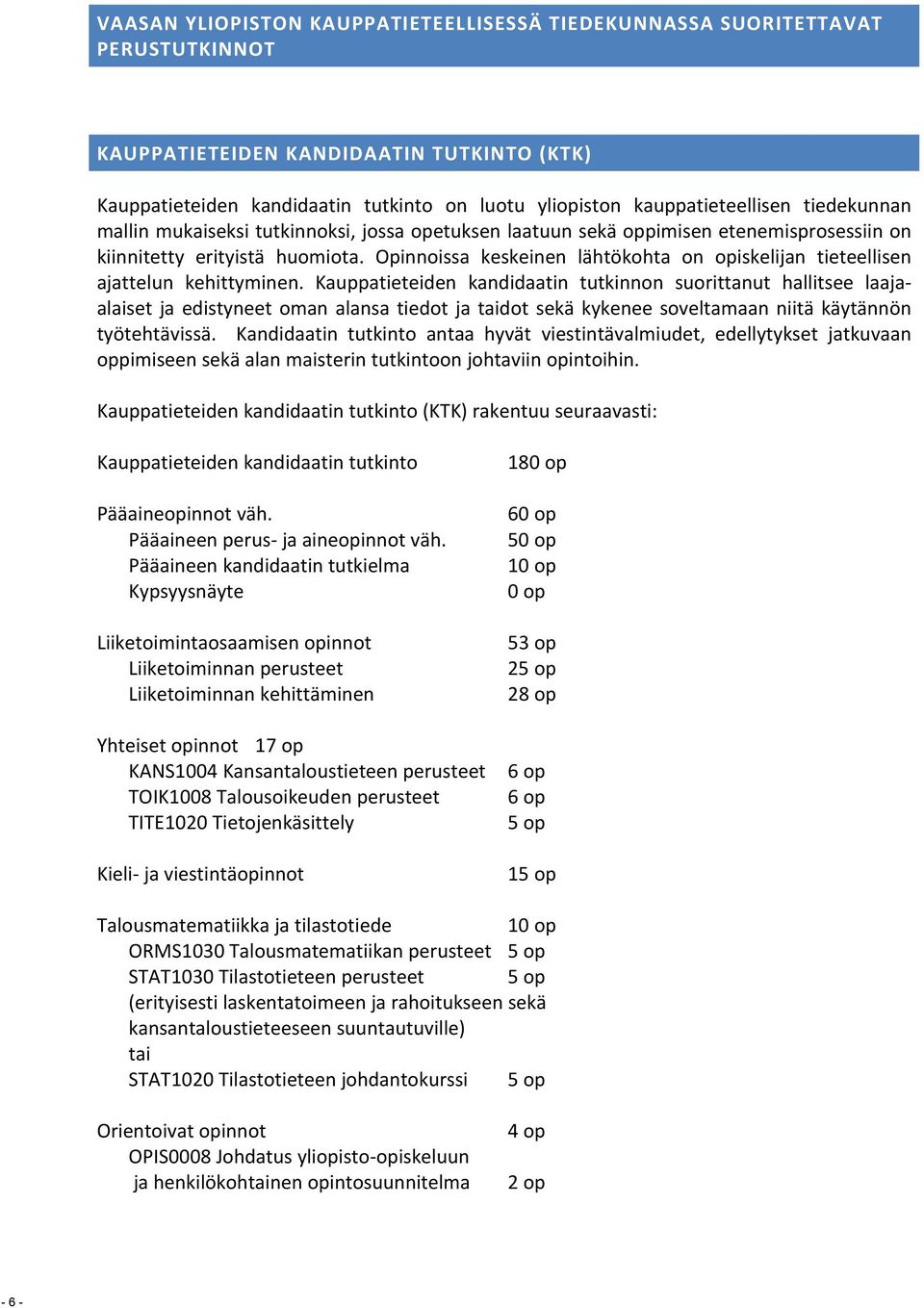 Opinnoissa keskeinen lähtökohta on opiskelijan tieteellisen ajattelun kehittyminen.
