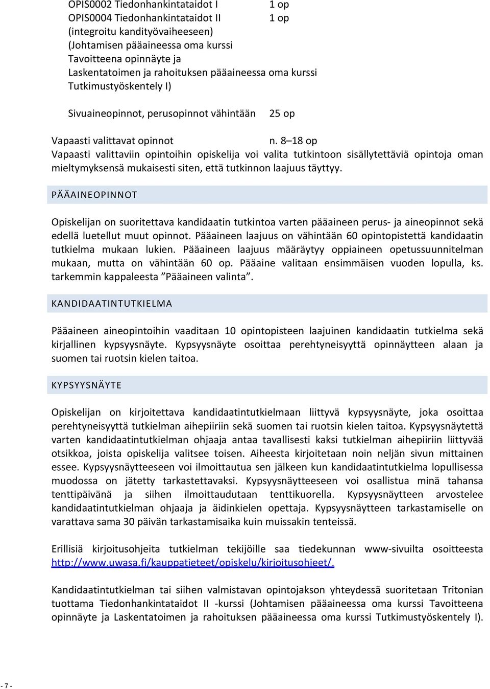 8 18 op Vapaasti valittaviin opintoihin opiskelija voi valita tutkintoon sisällytettäviä opintoja oman mieltymyksensä mukaisesti siten, että tutkinnon laajuus täyttyy.