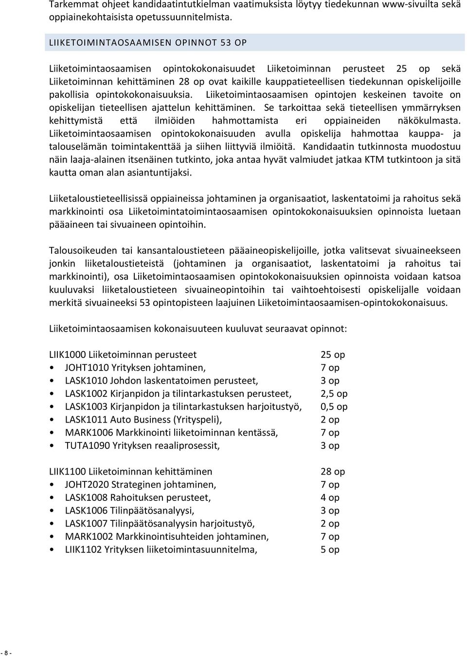 opiskelijoille pakollisia opintokokonaisuuksia. Liiketoimintaosaamisen opintojen keskeinen tavoite on opiskelijan tieteellisen ajattelun kehittäminen.