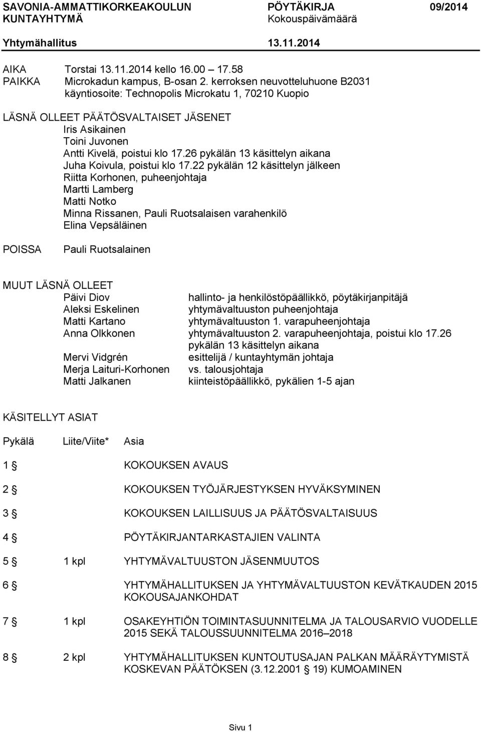 26 pykälän 13 käsittelyn aikana Juha Koivula, poistui klo 17.