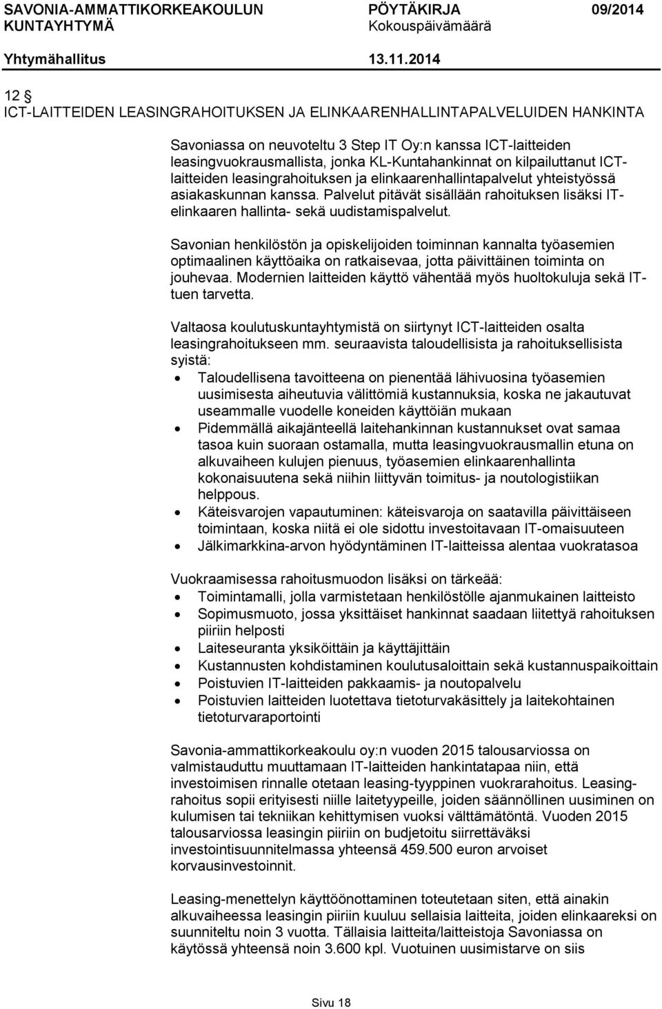 Palvelut pitävät sisällään rahoituksen lisäksi ITelinkaaren hallinta- sekä uudistamispalvelut.
