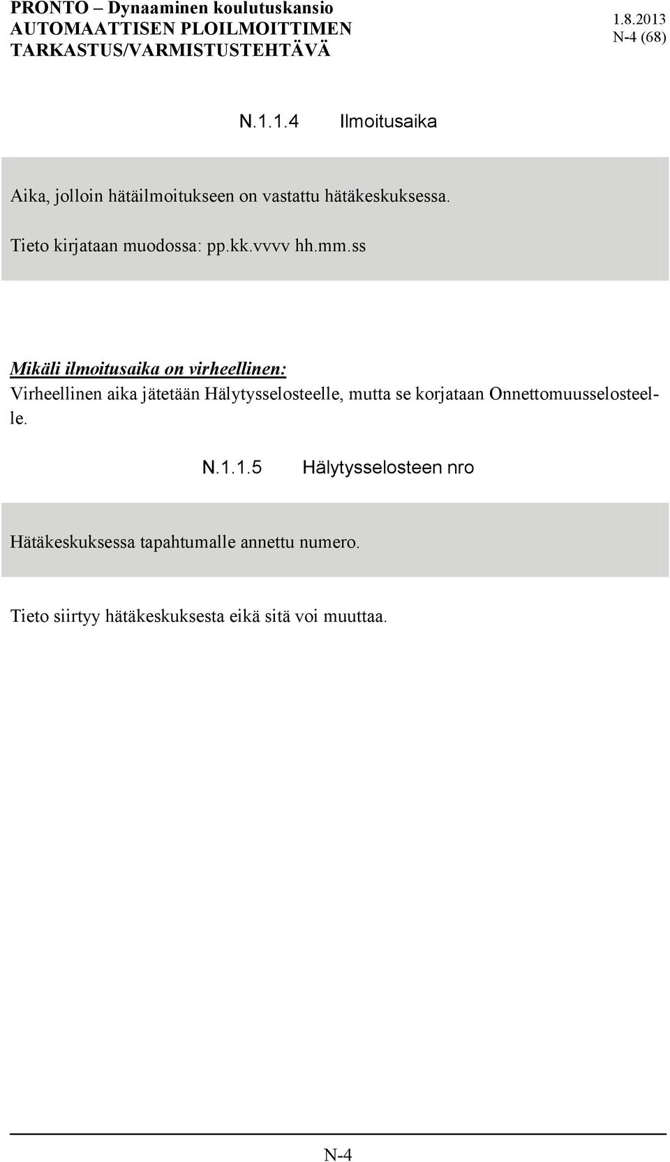 ss Mikäli ilmoitusaika on virheellinen: Virheellinen aika jätetään Hälytysselosteelle, mutta se