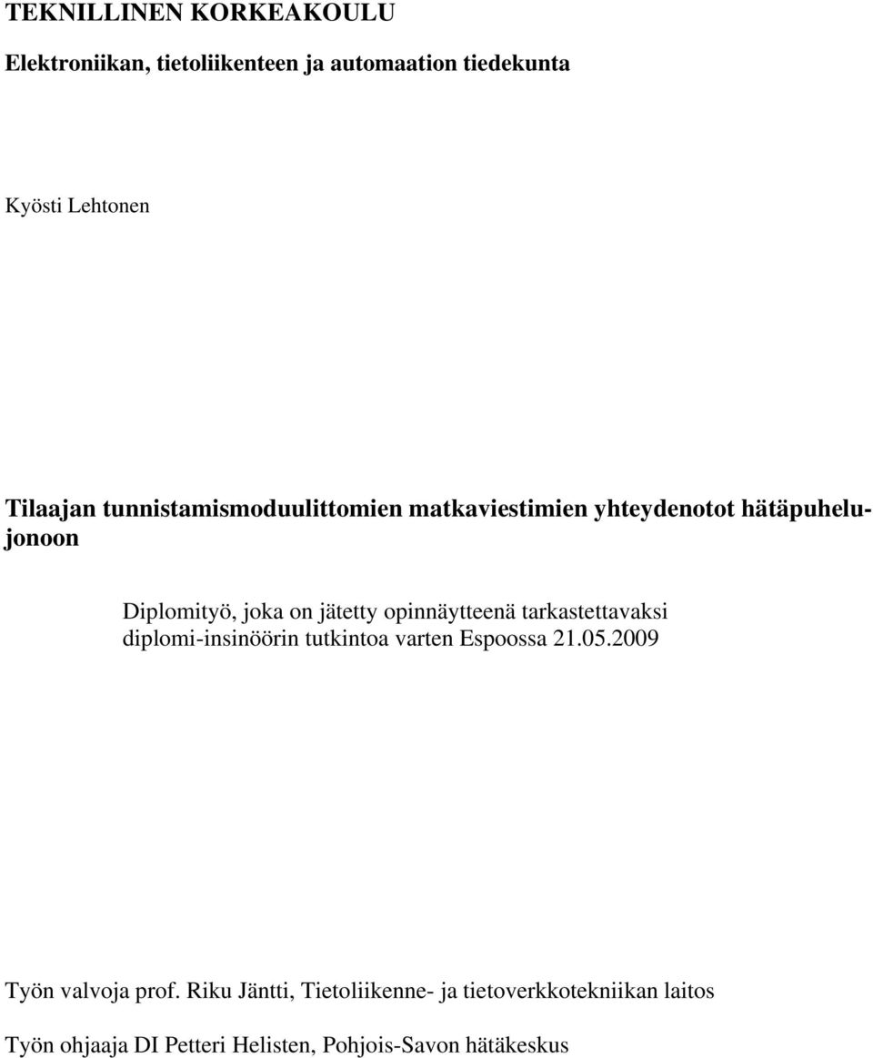 opinnäytteenä tarkastettavaksi diplomi-insinöörin tutkintoa varten Espoossa 21.05.2009 Työn valvoja prof.