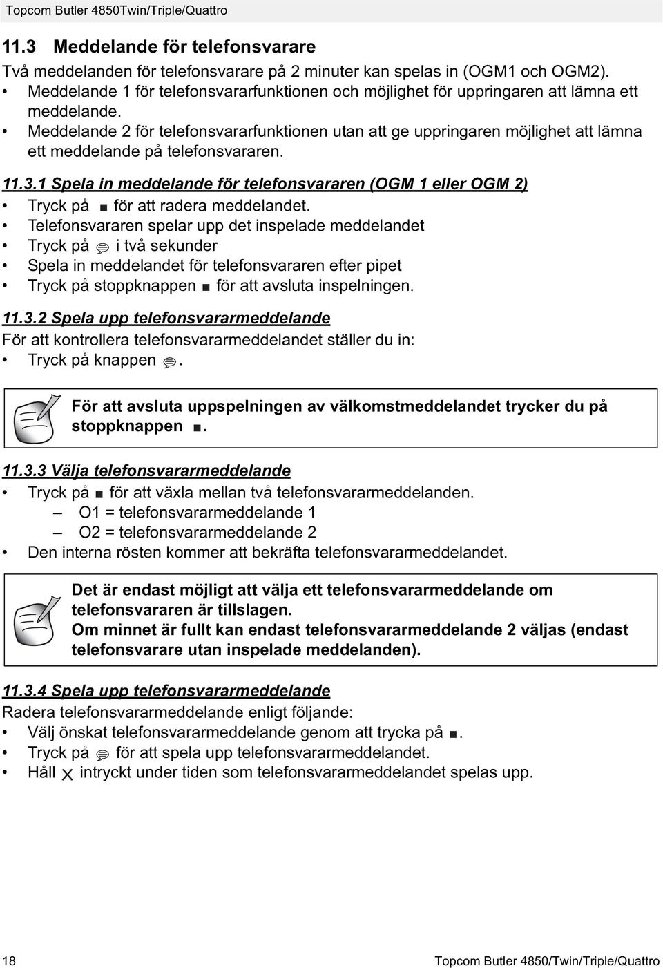 Meddelande 2 för telefonsvararfunktionen utan att ge uppringaren möjlighet att lämna ett meddelande på telefonsvararen. 11.3.