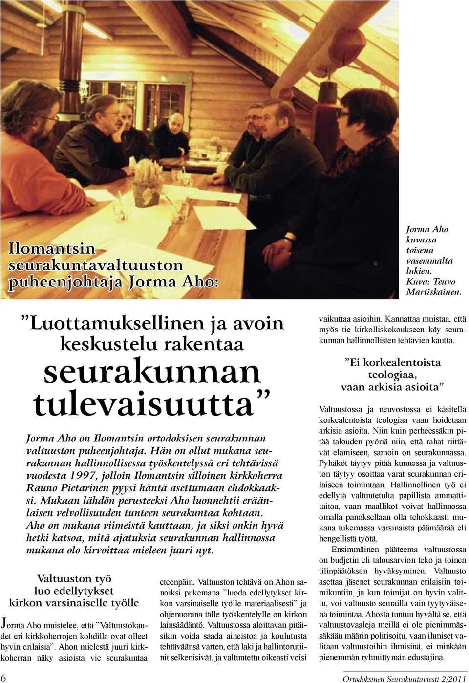 Hän on ollut mukana seurakunnan hallinnollisessa työskentelyssä eri tehtävissä vuodesta 1997, jolloin Ilomantsin silloinen kirkkoherra Rauno Pietarinen pyysi häntä asettumaan ehdokkaaksi.