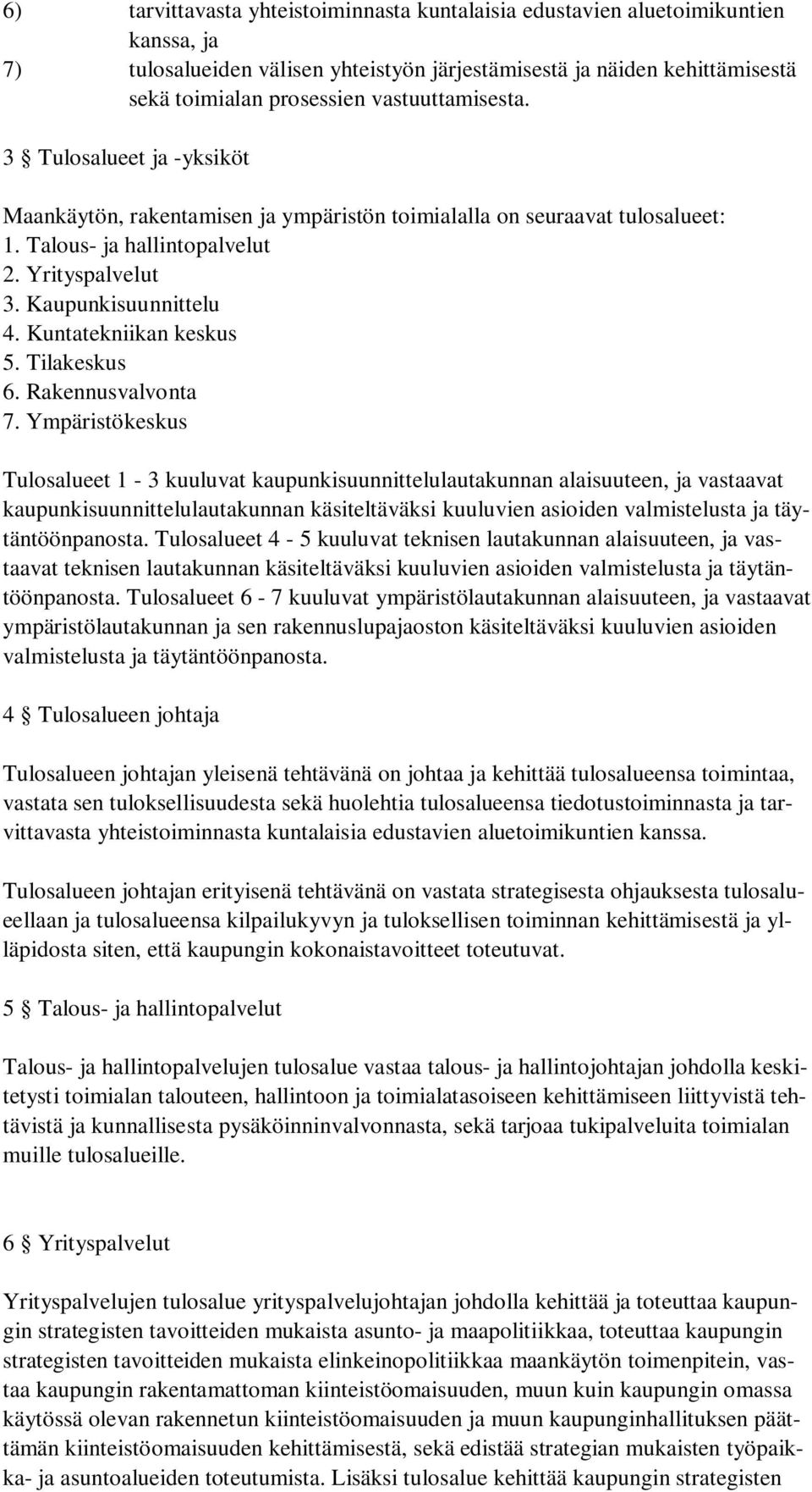 Kuntatekniikan keskus 5. Tilakeskus 6. Rakennusvalvonta 7.