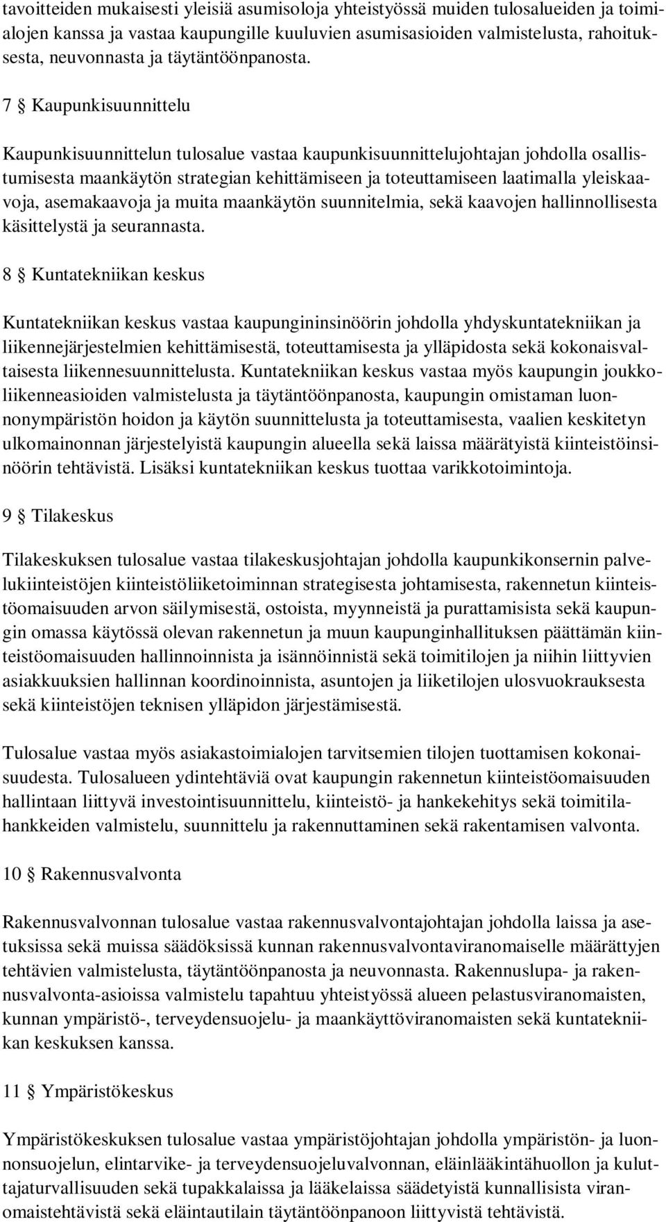 7 Kaupunkisuunnittelu Kaupunkisuunnittelun tulosalue vastaa kaupunkisuunnittelujohtajan johdolla osallistumisesta maankäytön strategian kehittämiseen ja toteuttamiseen laatimalla yleiskaavoja,