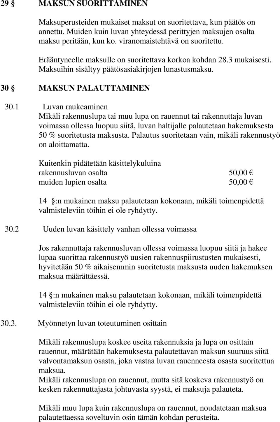 1 Luvan raukeaminen Mikäli rakennuslupa tai muu lupa on rauennut tai rakennuttaja luvan voimassa ollessa luopuu siitä, luvan haltijalle palautetaan hakemuksesta 50 % suoritetusta maksusta.