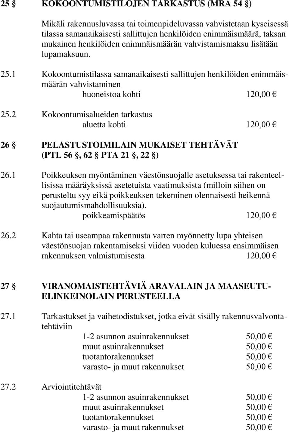 2 Kokoontumisalueiden tarkastus aluetta kohti 120,00 26 PELASTUSTOIMILAIN MUKAISET TEHTÄVÄT (PTL 56, 62 PTA 21, 22 ) 26.