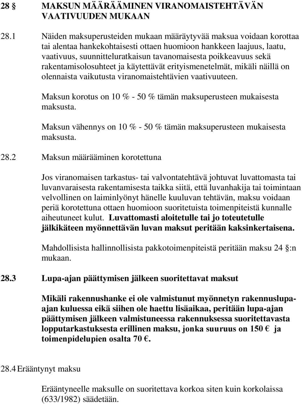 sekä rakentamisolosuhteet ja käytettävät erityismenetelmät, mikäli näillä on olennaista vaikutusta viranomaistehtävien vaativuuteen.