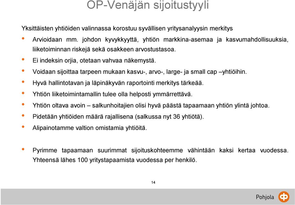 Voidaan sijoittaa tarpeen mukaan kasvu-, arvo-, large- ja small cap yhtiöihin. Hyvä hallintotavan ja läpinäkyvän raportointi merkitys tärkeää.