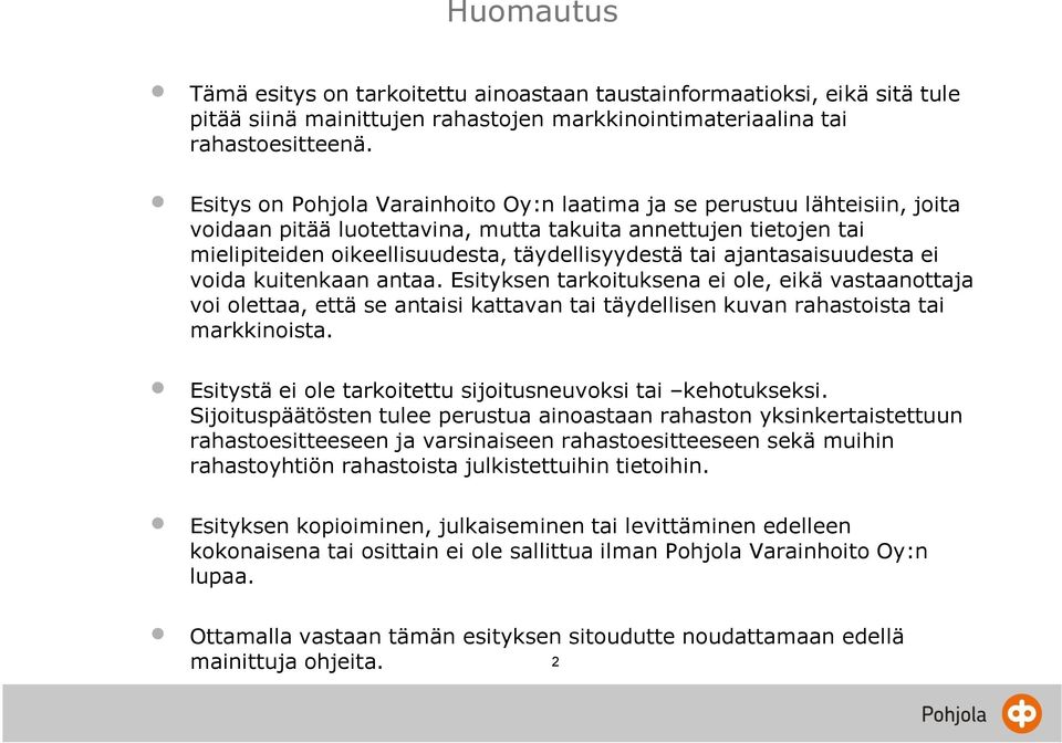 ajantasaisuudesta ei voida kuitenkaan antaa. Esityksen tarkoituksena ei ole, eikä vastaanottaja voi olettaa, että se antaisi kattavan tai täydellisen kuvan rahastoista tai markkinoista.