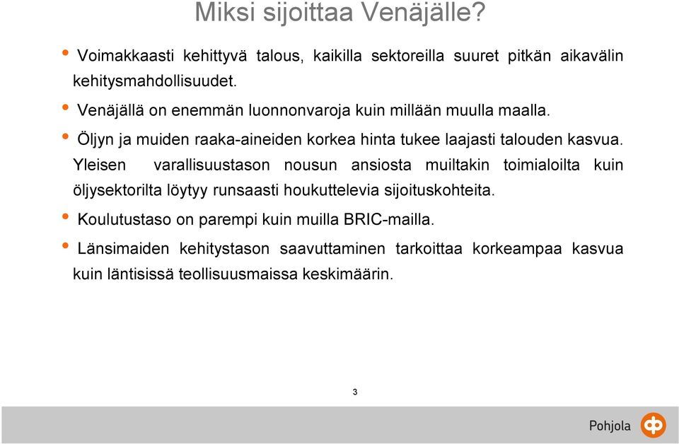 Yleisen varallisuustason nousun ansiosta muiltakin toimialoilta kuin öljysektorilta löytyy runsaasti houkuttelevia sijoituskohteita.