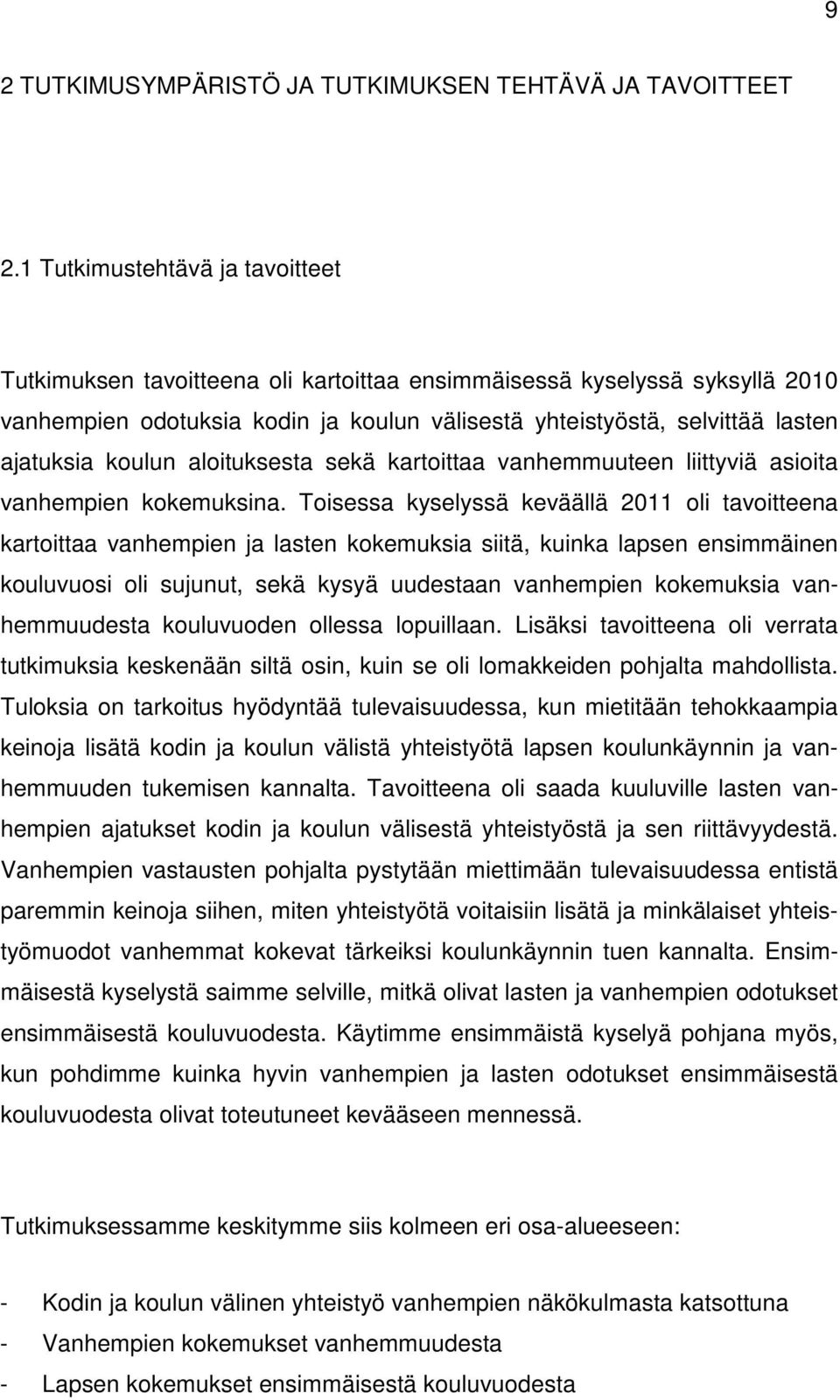 koulun aloituksesta sekä kartoittaa vanhemmuuteen liittyviä asioita vanhempien kokemuksina.