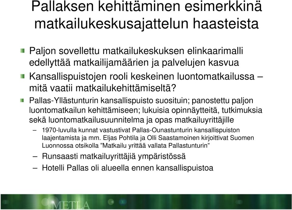 Pallas-Yllästunturin kansallispuisto suosituin; panostettu paljon luontomatkailun kehittämiseen; lukuisia opinnäytteitä, tutkimuksia sekä luontomatkailusuunnitelma ja opas