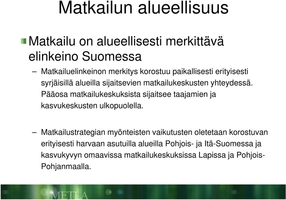 Pääosa matkailukeskuksista sijaitsee taajamien ja kasvukeskusten ulkopuolella.