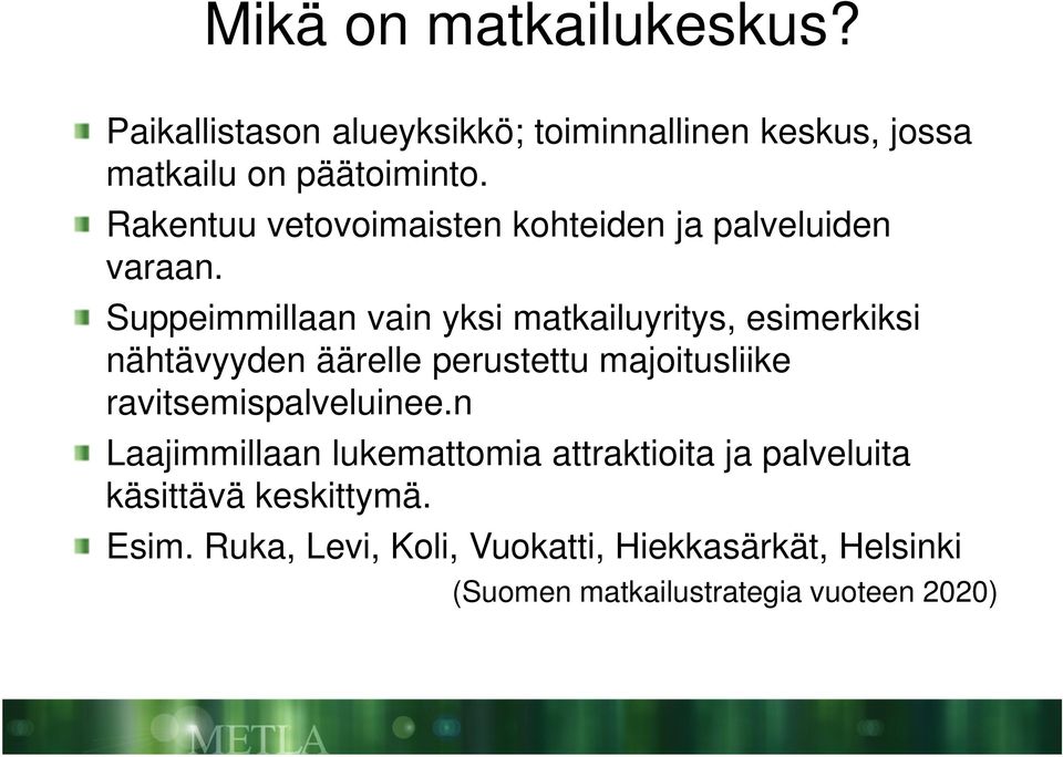 Suppeimmillaan vain yksi matkailuyritys, esimerkiksi nähtävyyden äärelle perustettu majoitusliike