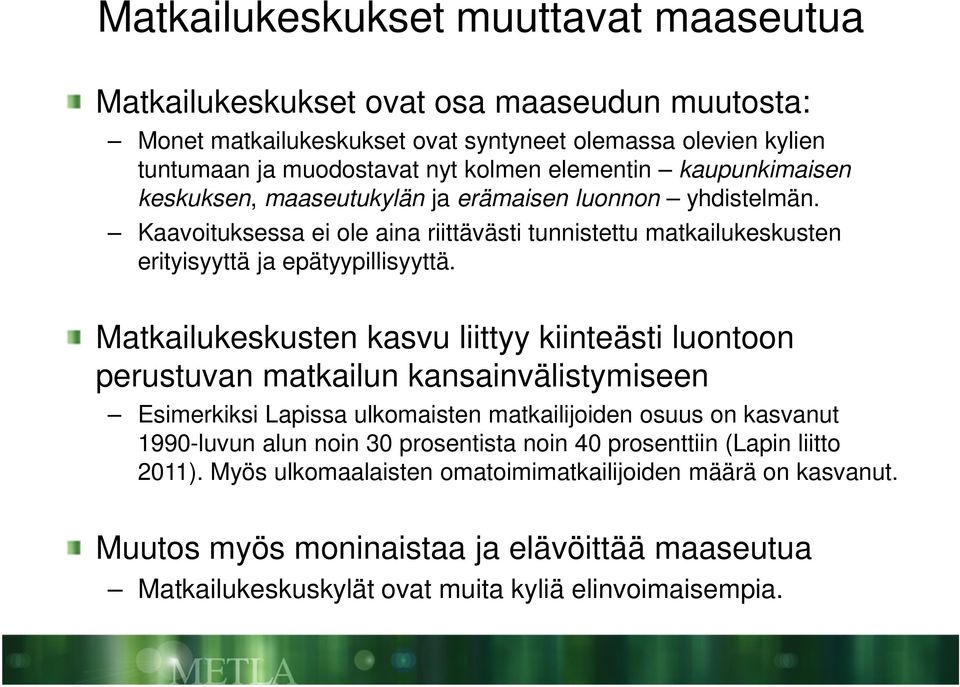 Matkailukeskusten kasvu liittyy kiinteästi luontoon perustuvan matkailun kansainvälistymiseen Esimerkiksi Lapissa ulkomaisten matkailijoiden osuus on kasvanut 1990-luvun alun noin 30