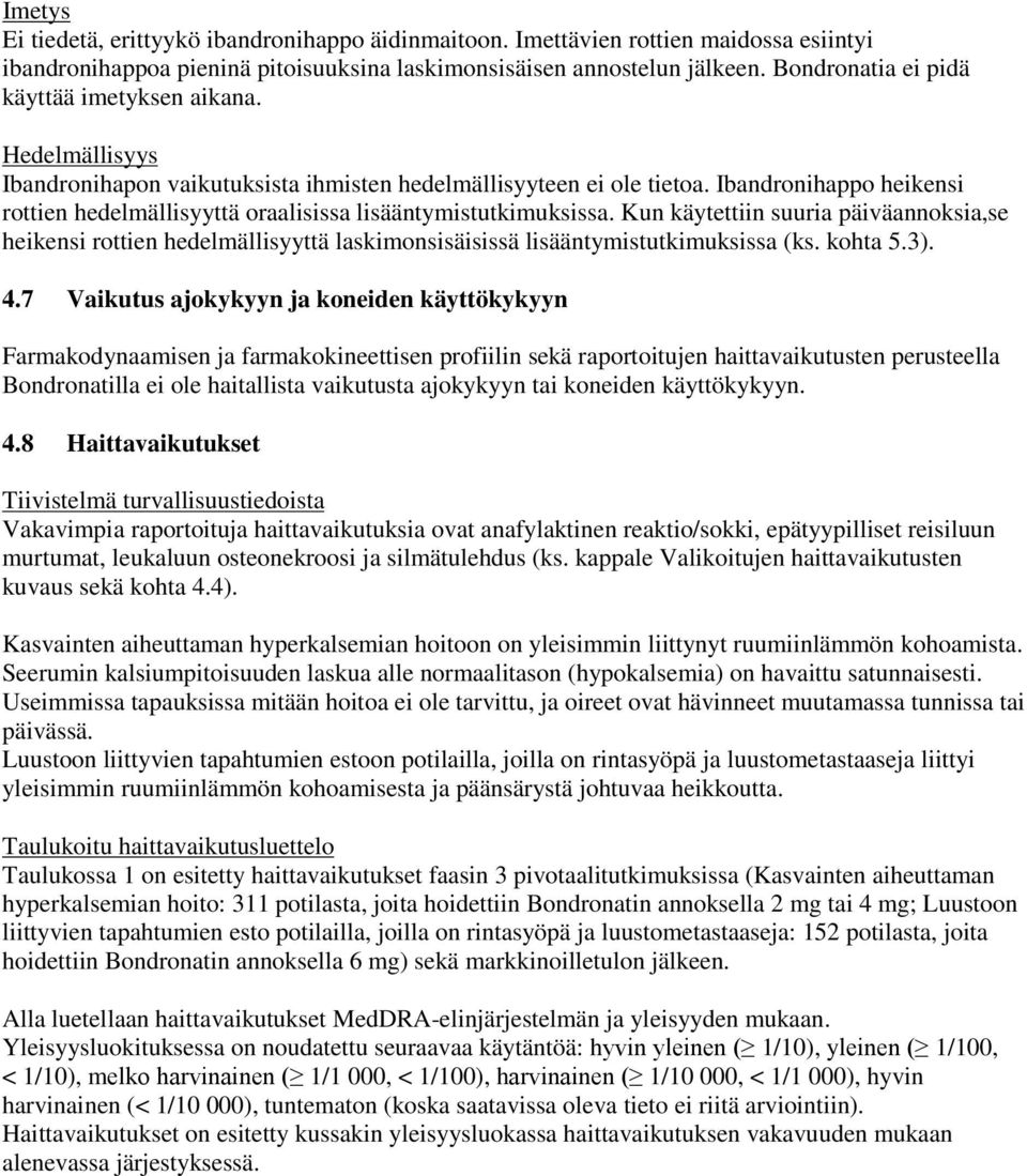 Ibandronihappo heikensi rottien hedelmällisyyttä oraalisissa lisääntymistutkimuksissa.