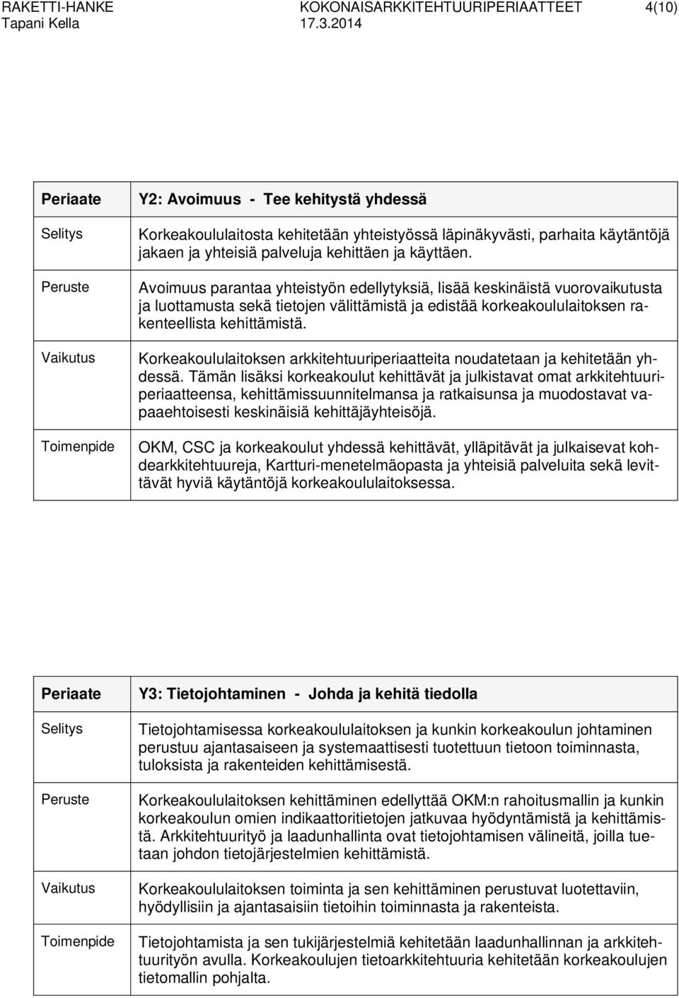 Avoimuus parantaa yhteistyön edellytyksiä, lisää keskinäistä vuorovaikutusta ja luottamusta sekä tietojen välittämistä ja edistää korkeakoululaitoksen rakenteellista kehittämistä.