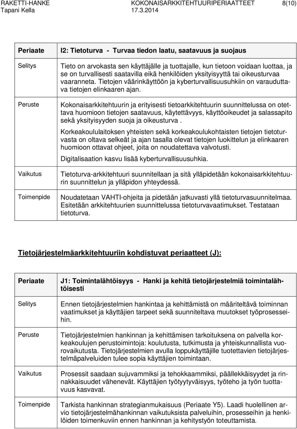 Kokonaisarkkitehtuurin ja erityisesti tietoarkkitehtuurin suunnittelussa on otettava huomioon tietojen saatavuus, käytettävyys, käyttöoikeudet ja salassapito sekä yksityisyyden suoja ja oikeusturva.