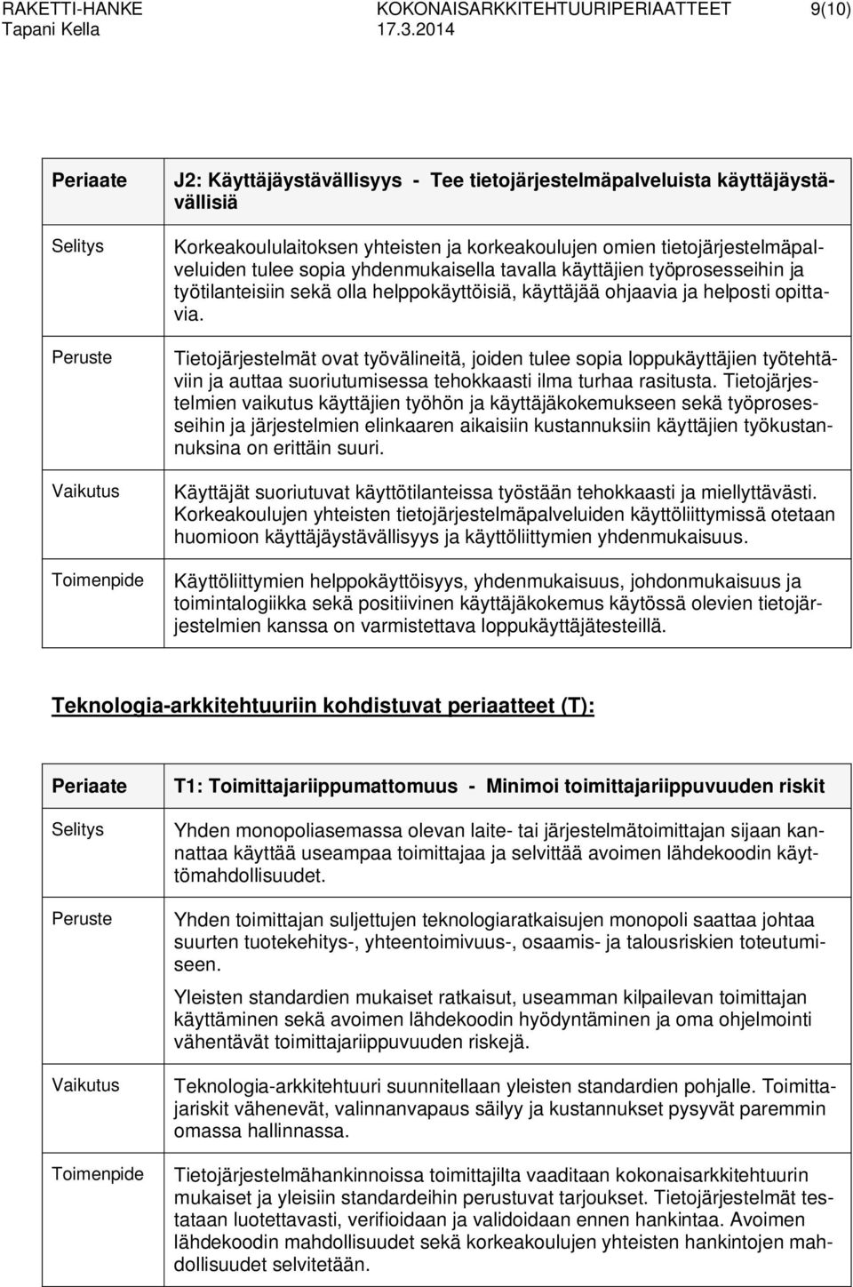 Tietojärjestelmät ovat työvälineitä, joiden tulee sopia loppukäyttäjien työtehtäviin ja auttaa suoriutumisessa tehokkaasti ilma turhaa rasitusta.