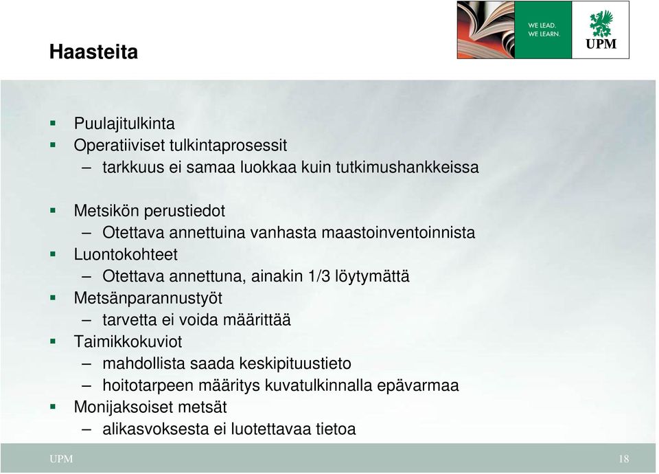 ainakin 1/3 löytymättä Metsänparannustyöt tarvetta ei voida määrittää Taimikkokuviot mahdollista saada