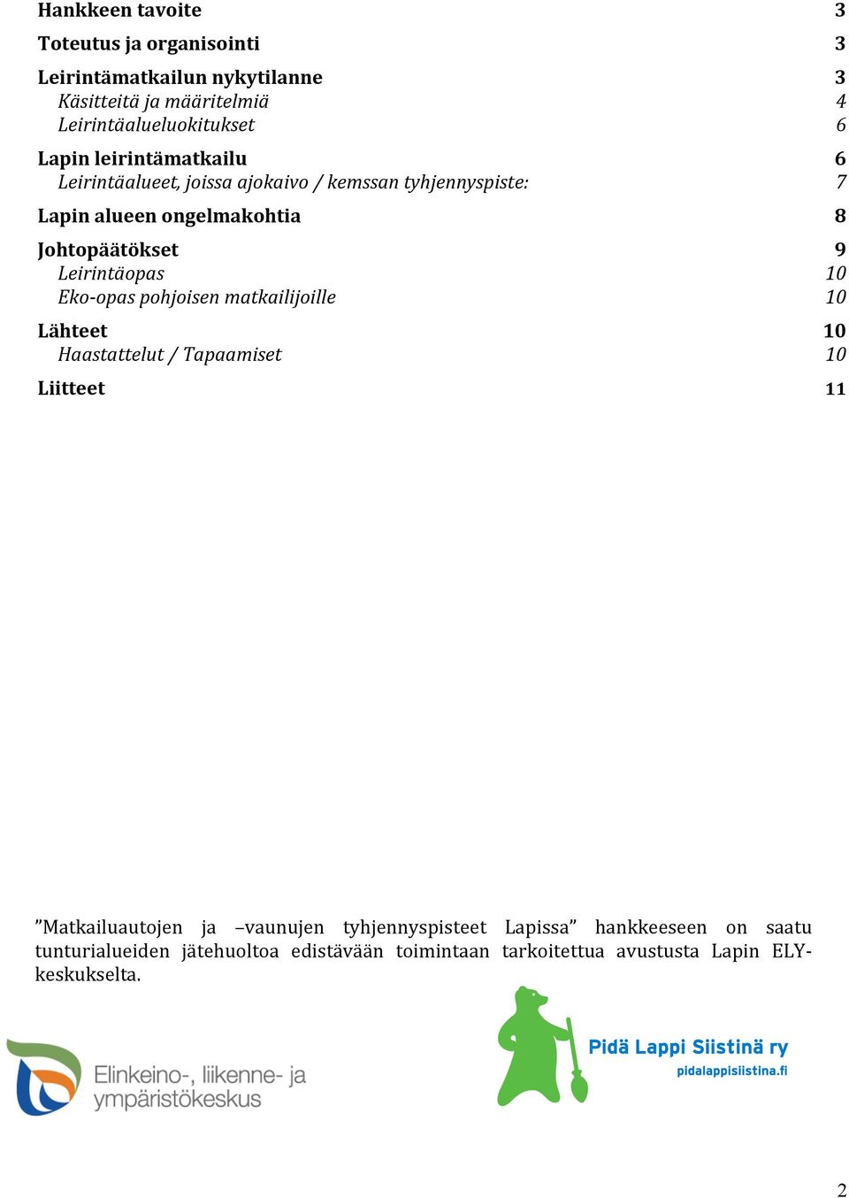 opas pohjoisen matkailijoille Lähteet Haastattelut / Tapaamiset Liitteet 3 3 3 4 6 6 7 8 9 10 10 10 10 11 Matkailuautojen ja vaunujen