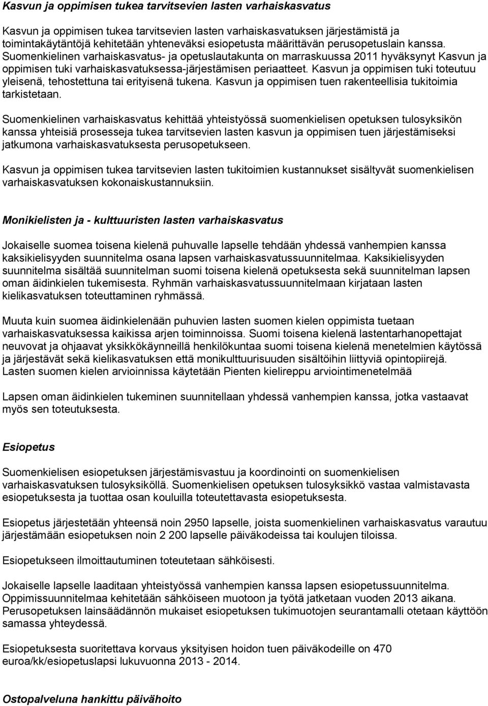 Kasvun ja oppimisen tuki toteutuu yleisenä, tehostettuna tai erityisenä tukena. Kasvun ja oppimisen tuen rakenteellisia tukitoimia tarkistetaan.