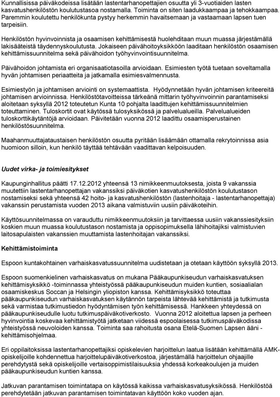 Henkilöstön hyvinvoinnista ja osaamisen kehittämisestä huolehditaan muun muassa järjestämällä lakisääteistä täydennyskoulutusta.