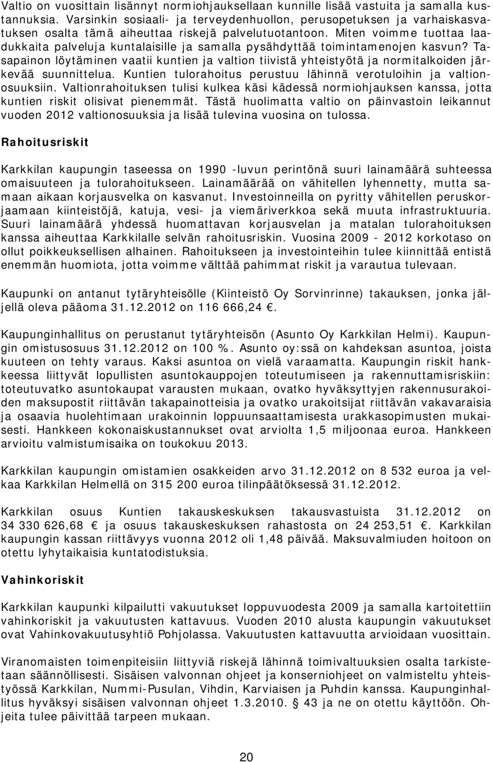 Miten voimme tuottaa laadukkaita palveluja kuntalaisille ja samalla pysähdyttää toimintamenojen kasvun?