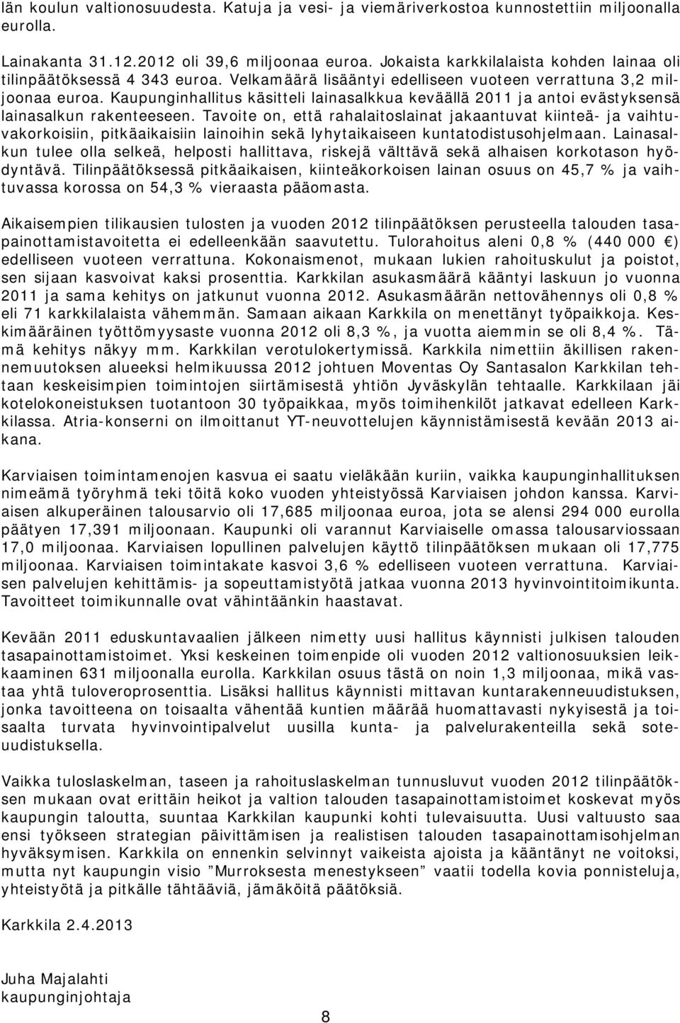 Kaupunginhallitus käsitteli lainasalkkua keväällä 2011 ja antoi evästyksensä lainasalkun rakenteeseen.