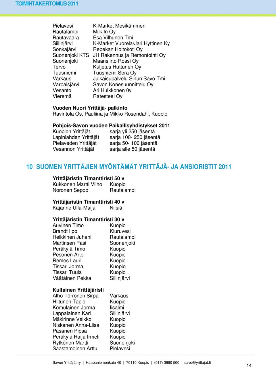 Ari Hulkkonen 0y Vieremä Ratesteel Oy Vuoden Nuori Yrittäjä- palkinto Ravintola Os, Pauliina ja Mikko Rosendahl, Pohjois-Savon vuoden Paikallisyhdistykset n Yrittäjät sarja yli 250 jäsentä