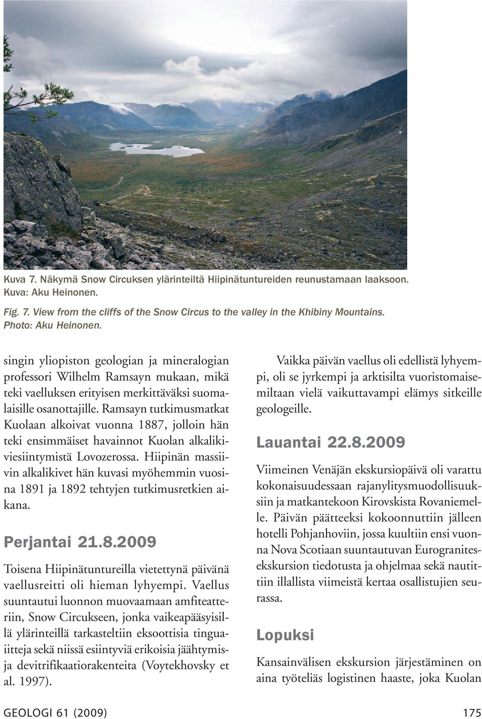 Ramsayn tutkimusmatkat Kuolaan alkoivat vuonna 1887, jolloin hän teki ensimmäiset havainnot Kuolan alkalikiviesiintymistä Lovozerossa.