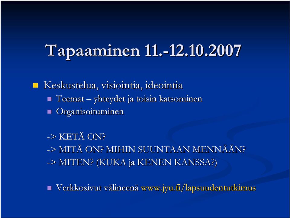 2007 Keskustelua, visiointia, ideointia Teemat yhteydet ja toisin