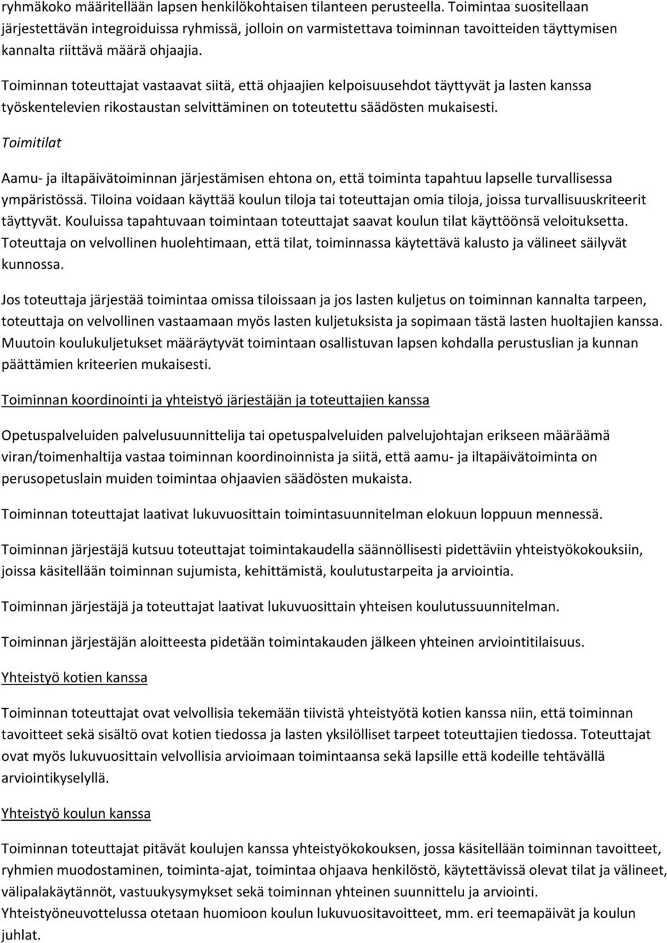 Toiminnan toteuttajat vastaavat siitä, että ohjaajien kelpoisuusehdot täyttyvät ja lasten kanssa työskentelevien rikostaustan selvittäminen on toteutettu säädösten mukaisesti.