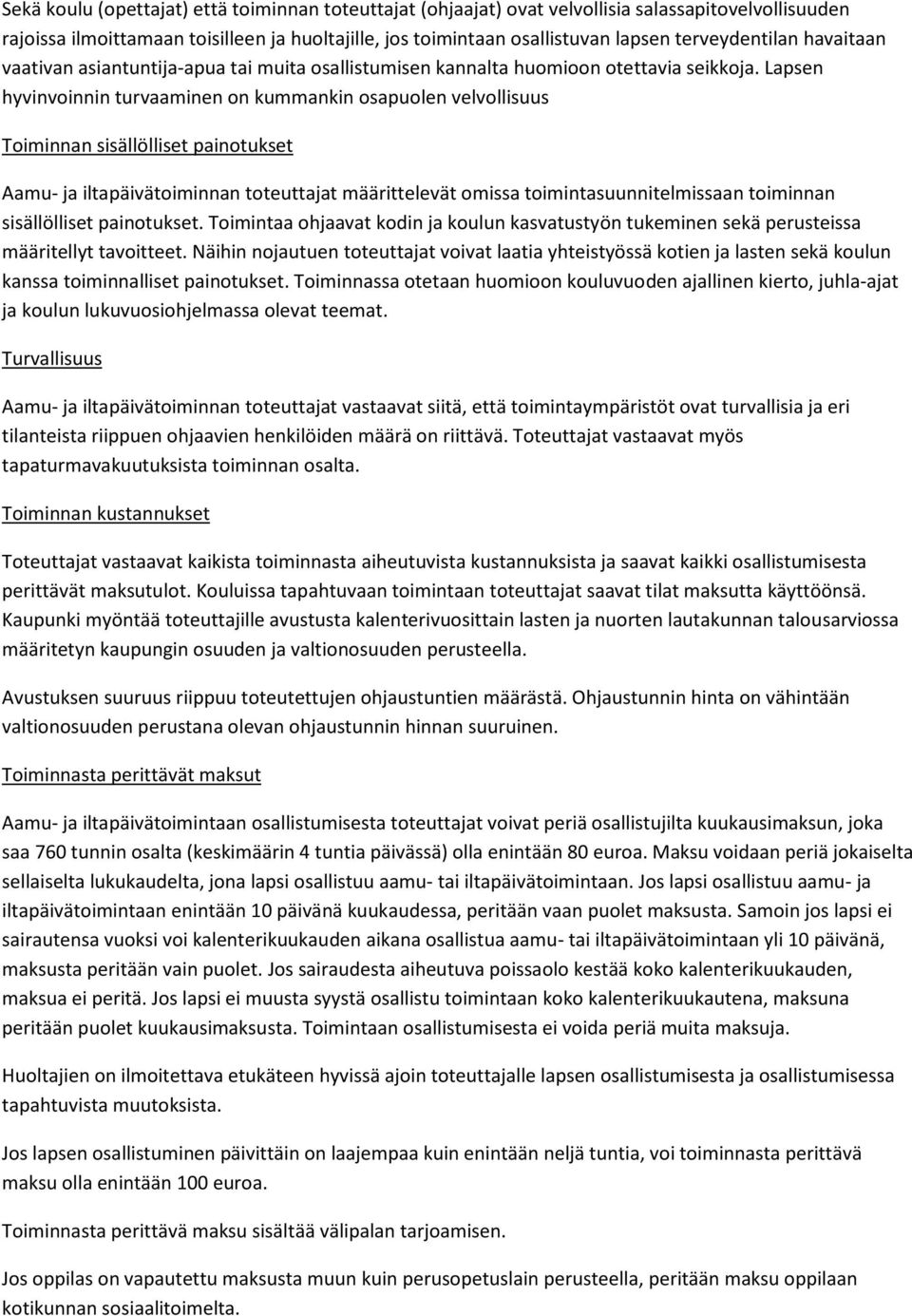 Lapsen hyvinvoinnin turvaaminen on kummankin osapuolen velvollisuus Toiminnan sisällölliset painotukset Aamu- ja iltapäivätoiminnan toteuttajat määrittelevät omissa toimintasuunnitelmissaan toiminnan