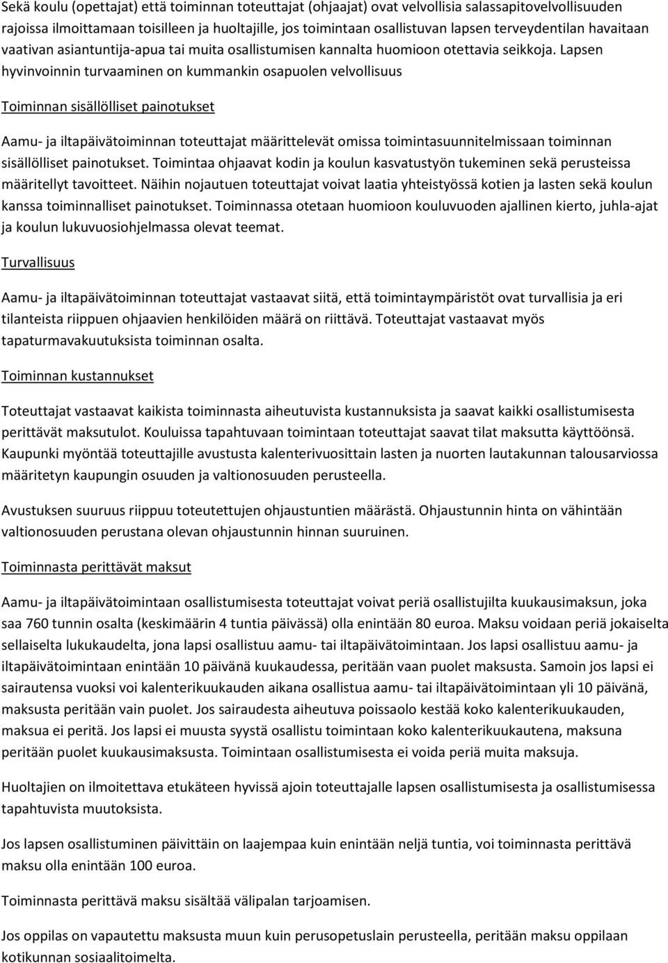 Lapsen hyvinvoinnin turvaaminen on kummankin osapuolen velvollisuus Toiminnan sisällölliset painotukset Aamu- ja iltapäivätoiminnan toteuttajat määrittelevät omissa toimintasuunnitelmissaan toiminnan