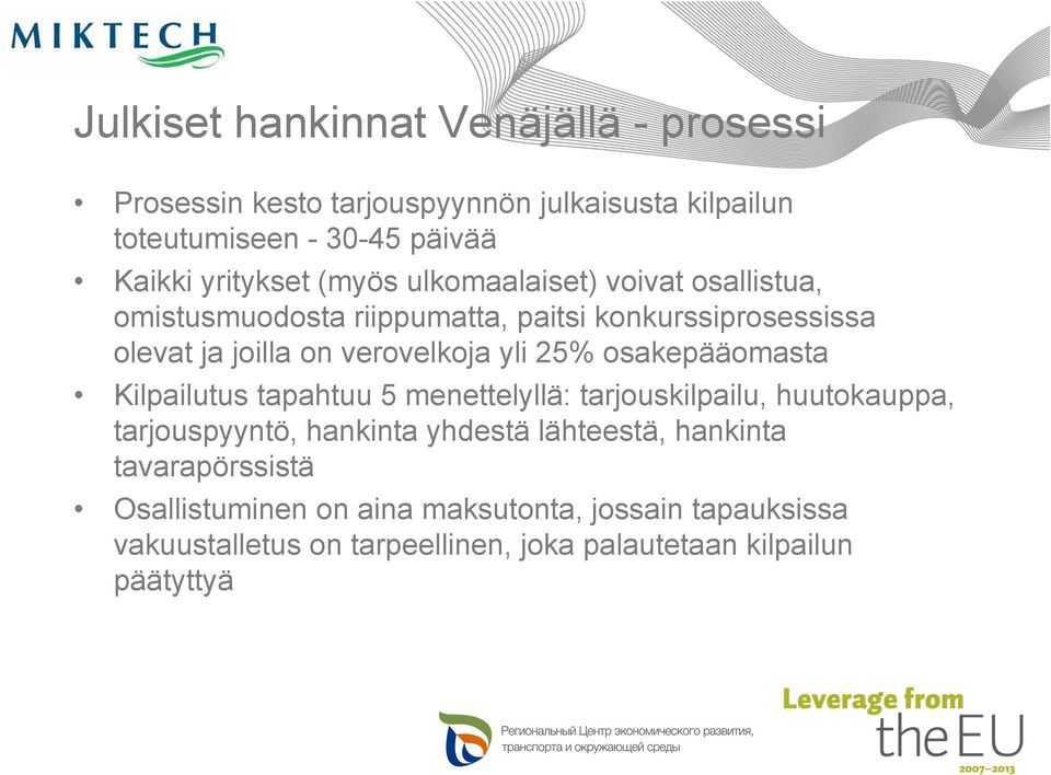 verovelkoja yli 25% osakepääomasta Kilpailutus tapahtuu 5 menettelyllä: tarjouskilpailu, huutokauppa, tarjouspyyntö, hankinta yhdestä