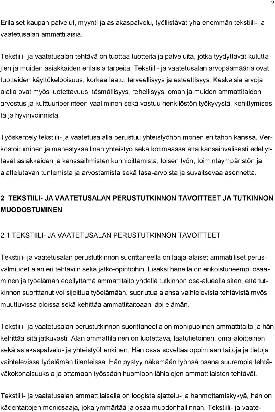 Tekstiili- ja vaatetusalan arvopäämääriä ovat tuotteiden käyttökelpoisuus, korkea laatu, terveellisyys ja esteettisyys.