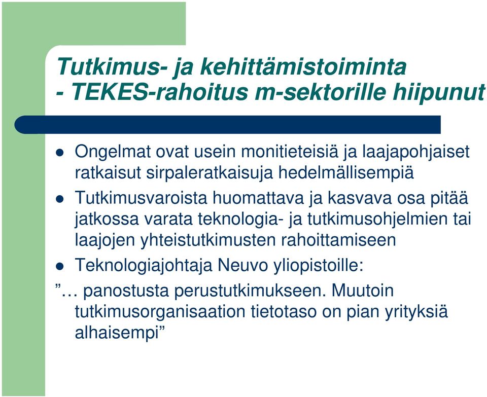 jatkossa varata teknologia- ja tutkimusohjelmien tai laajojen yhteistutkimusten rahoittamiseen Teknologiajohtaja