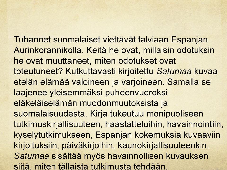 Samalla se laajenee yleisemmäksi puheenvuoroksi eläkeläiselämän muodonmuutoksista ja suomalaisuudesta.