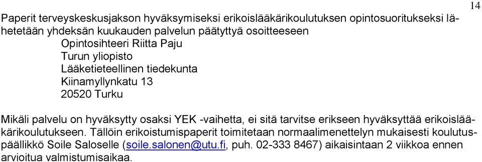 hyväksytty osaksi YEK -vaihetta, ei sitä tarvitse erikseen hyväksyttää erikoislääkärikoulutukseen.